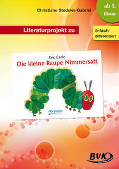 Literaturprojekt zu ’Die kleine Raupe Nimmersatt’ von Eric Carle