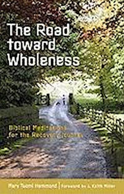 The Road Toward Wholeness: Biblical Meditations for the Recovery Journey
