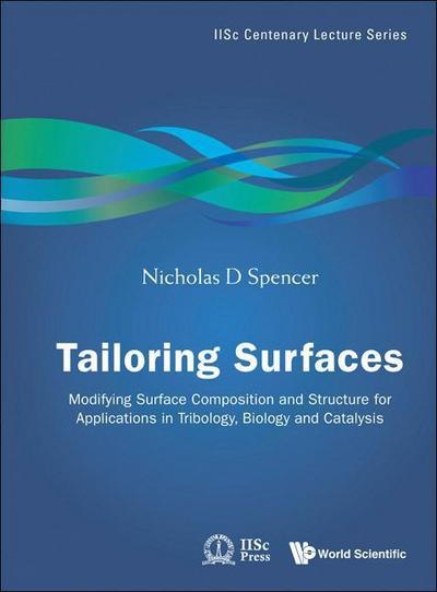 Tailoring Surfaces: Modifying Surface Composition and Structure for Applications in Tribology, Biology and Catalysis