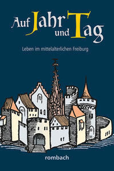 Auf Jahr und Tag - Leben im mittelalterlichen Freiburg