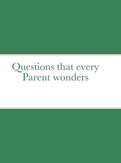 Questions that every Parent wonders
