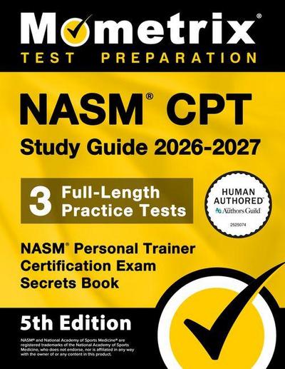 Nasm CPT Study Guide 2026-2027 - 3 Full-Length Practice Tests, Nasm Personal Trainer Certification Exam Secrets Book