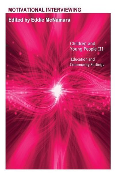 Motivational Interviewing: Children and Young People III " Education and Community Settings "