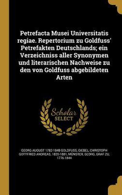 Petrefacta Musei Universitatis regiae. Repertorium zu Goldfuss’ Petrefakten Deutschlands; ein Verzeichniss aller Synonymen und literarischen Nachweise zu den von Goldfuss abgebildeten Arten