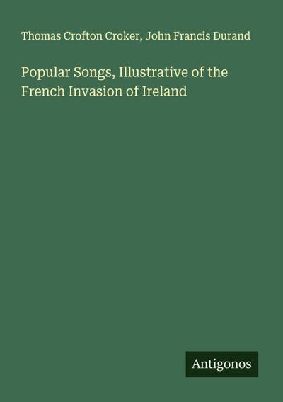 Popular Songs, Illustrative of the French Invasion of Ireland