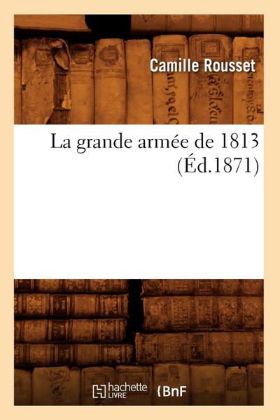 La Grande Armée de 1813 (Éd.1871)