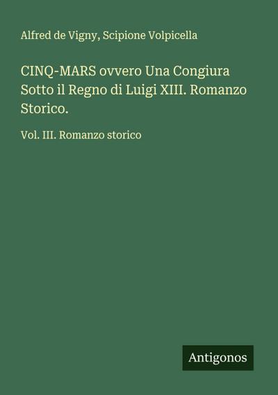 CINQ-MARS ovvero Una Congiura Sotto il Regno di Luigi XIII. Romanzo Storico.