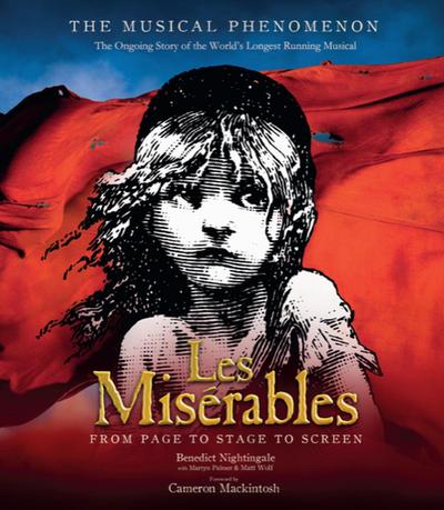 Les Miserables: The Story of the World’s Longest Running Musical in Words, Pictures and Rare Memorabilia