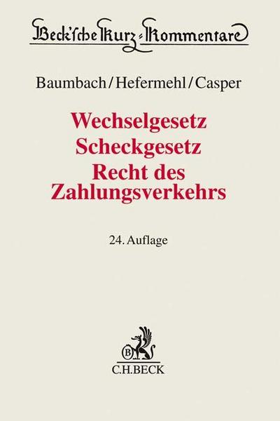 Wechselgesetz, Scheckgesetz, Recht des Zahlungsverkehrs: mit AGB-Banken/Scheckbedingungen und einer Einführung in das Wertpapierrecht (Beck’sche Kurz-Kommentare)