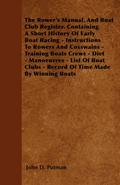 The Rower’s Manual, And Boat Club Register. Containing A Short History Of Early Boat Racing - Instructions To Rowers And Coxswains - Training Boats Crews - Diet - Manoeuvres - List Of Boat Clubs - Record Of Time Made By Winning Boats
