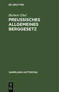 Preußisches Allgemeines Berggesetz nebst Nebengese