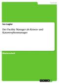 Der Facility Manager als Krisen- und Katastrophenmanager
