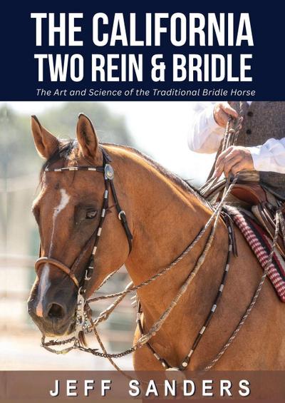 The California Two Rein and Bridle - The Art and Science of the Traditional Bridle Horse