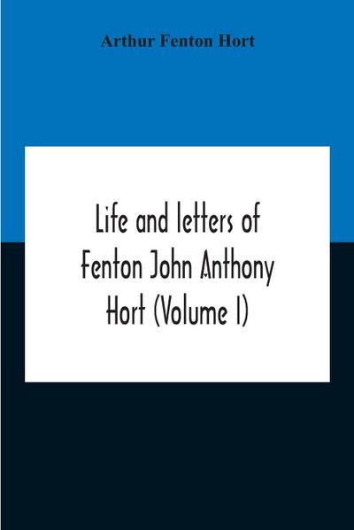 Life And Letters Of Fenton John Anthony Hort (Volume I)