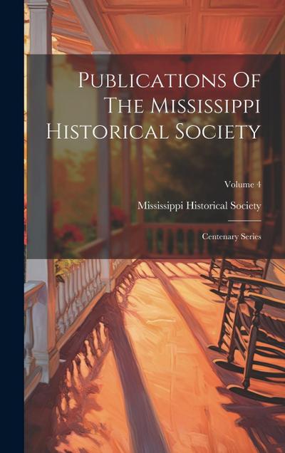 Publications Of The Mississippi Historical Society: Centenary Series; Volume 4