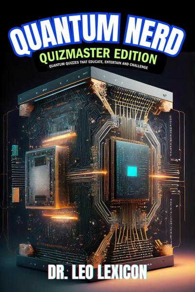 Quantum Nerd Quizmaster Edition  Quantum Quizzes that Educate, Entertain and Challenge