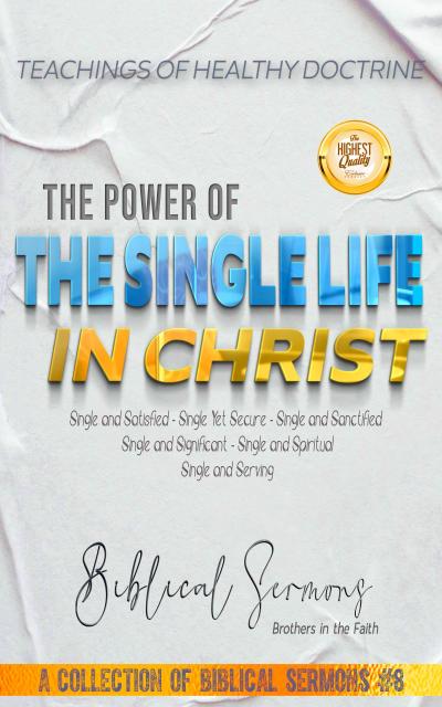 The Power of the Single Life in Christ (A Collection of Biblical Sermons, #8)
