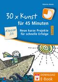 30 x Kunst für 45 Minuten - Band 2 – Klasse 3/4