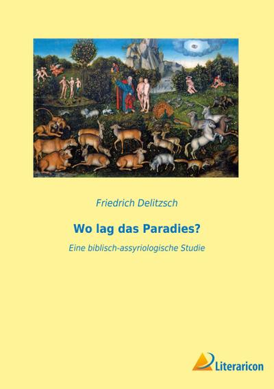 Wo lag das Paradies? - Friedrich Delitzsch