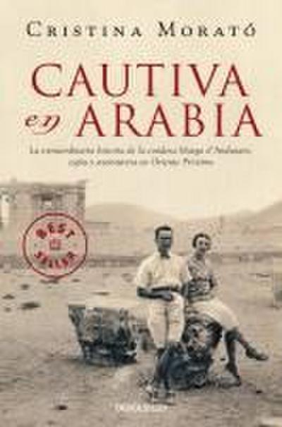 Cautiva en Arabia : la extraordinaria historia de la condesa Marga d’Andurain, espía y aventurera en Oriente Próximo