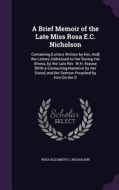 A Brief Memoir of the Late Miss Rosa E.C. Nicholson