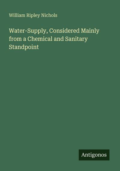 Water-Supply, Considered Mainly from a Chemical and Sanitary Standpoint
