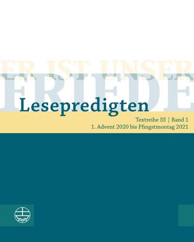 Er ist unser Friede. Lesepredigten 2021 (Textreihe III). Bd.1