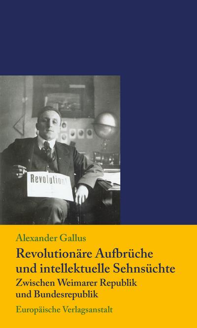 Revolutionäre Aufbrüche und intellektuelle Sehnsüchte zwischen Weimarer Republik und Bundesrepublik