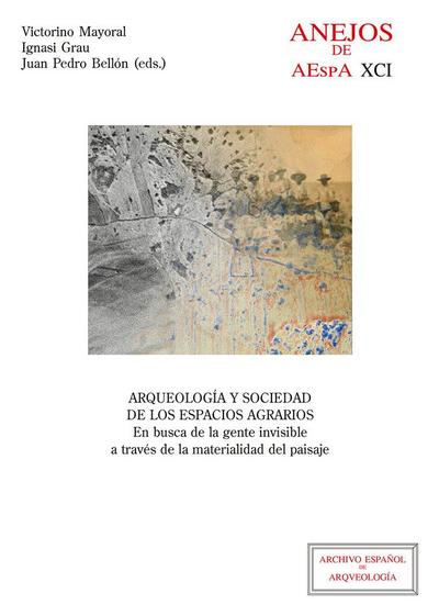 Arqueología y sociedad de los espacios agrarios : en busca de la gente invisible a través de la materialidad del paisaje