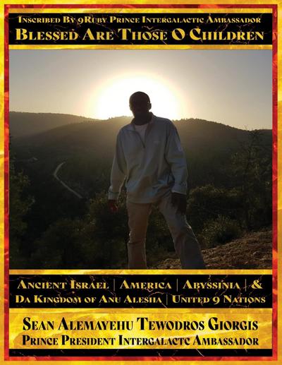 Inscribed By 9Ruby Prince Intergalactic Ambassador Blessed Are Those O Children of Ancient Israel, Abyssinia, America And Da Kingdom Of Anu Alesha