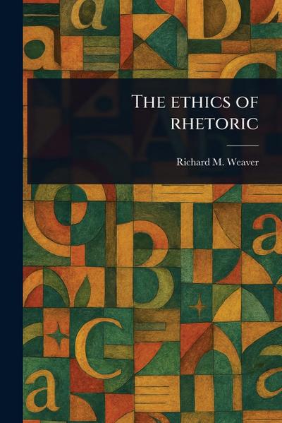 The Ethics of Rhetoric