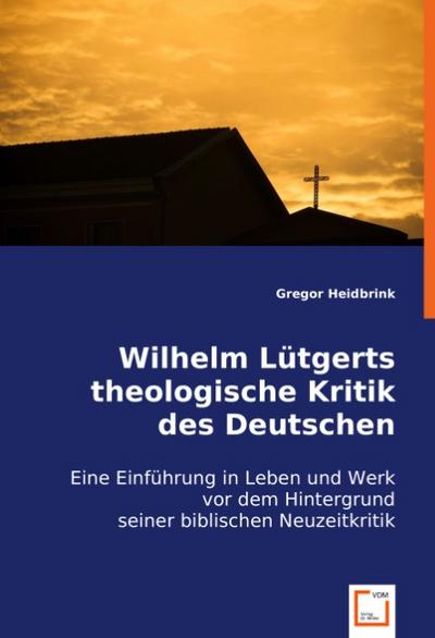 Wilhelm Lütgerts theologische Kritik des Deutschen Idealismus