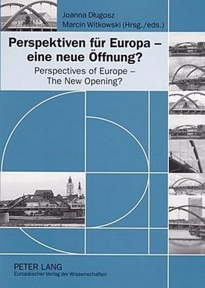 Perspektiven für Europa - eine neue Öffnung?- Perspectives of Europe - The New Opening?