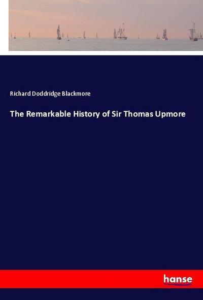 The Remarkable History of Sir Thomas Upmore