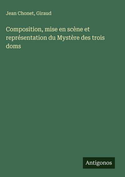 Composition, mise en scène et représentation du Mystère des trois doms