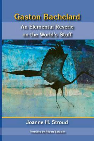 Gaston Bachelard: An Elemental Reverie of the World’s Stuff