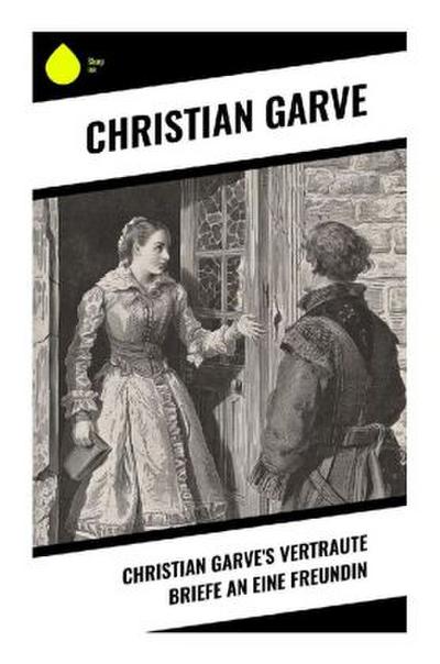 Christian Garve’s Vertraute Briefe an eine Freundin
