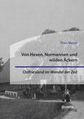 Von Hexen, Normannen und wilden Äckern. Ostfriesland im Wandel der Zeit