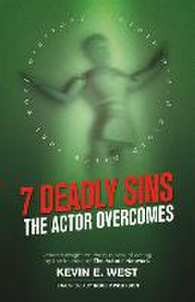 7 Deadly Sins - The Actor Overcomes: Business of Acting Insight by the Founder of the Actors’ Network Volume 1
