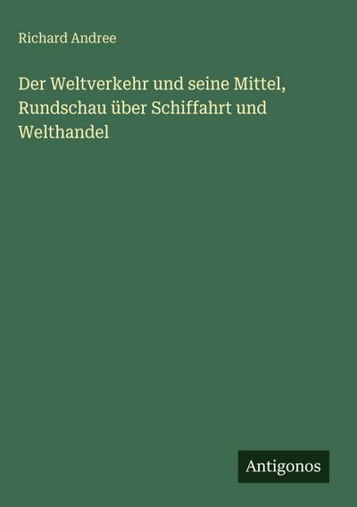 Der Weltverkehr und seine Mittel, Rundschau über Schiffahrt und Welthandel
