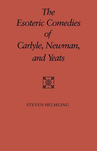 The Esoteric Comedies of Carlyle, Newman, and Yeats