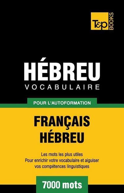 Vocabulaire Français-Hébreu pour l’autoformation - 7000 mots
