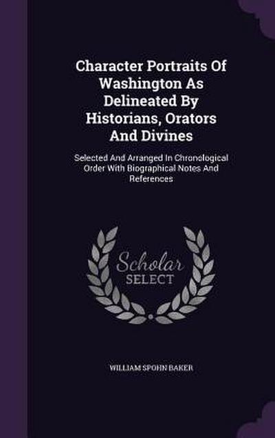 Character Portraits Of Washington As Delineated By Historians, Orators And Divines
