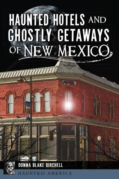 Haunted Hotels and Ghostly Getaways of New Mexico