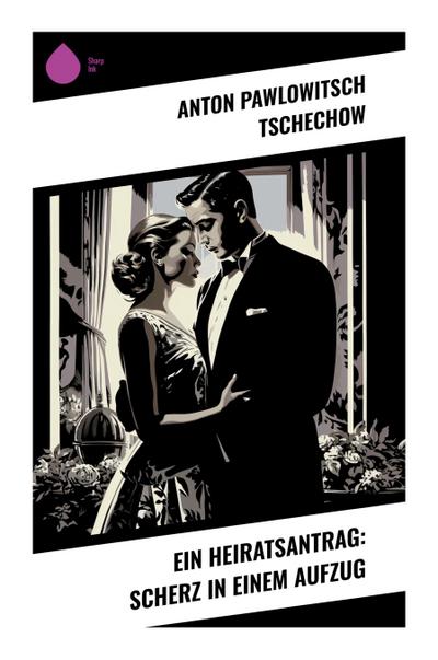 Tschechow, A: Heiratsantrag: Scherz in einem Aufzug