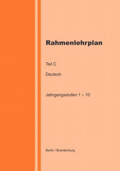 Rahmenlehrplan - Deutsch - Teil C - Jahrgangsstufen 1-10 (Berlin/Brandenburg)