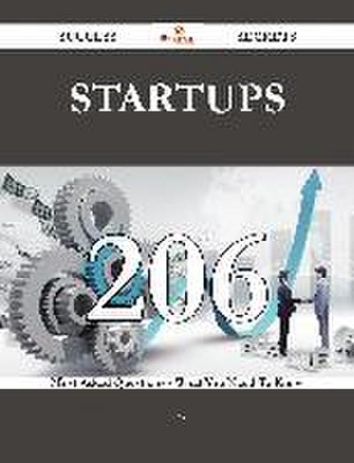Startups 206 Success Secrets - 206 Most Asked Questions On Startups - What You Need To Know