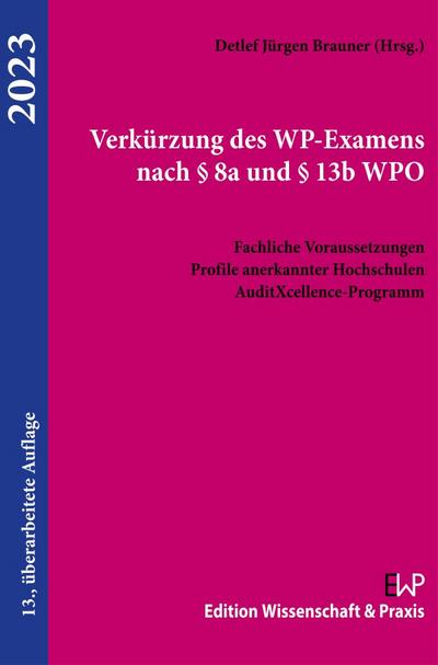 Verkürzung des WP-Examens nach § 8a und § 13b WPO.: Fachliche Voraussetzungen. Profile anerkannter Hochschulen. AuditXcellence-Programm.