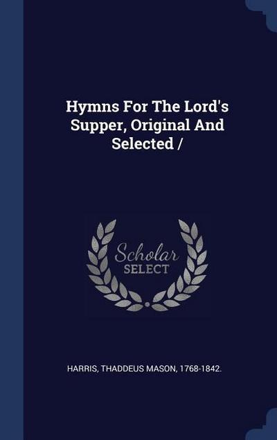 Hymns For The Lord’s Supper, Original And Selected /