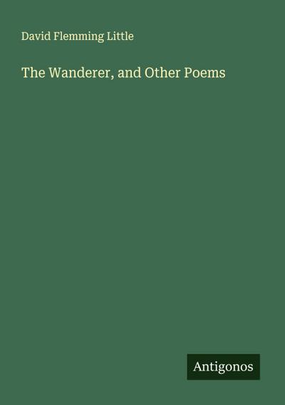 The Wanderer, and Other Poems